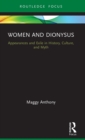 Women and Dionysus : Appearances and Exile in History, Culture, and Myth - Book