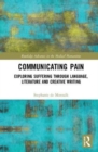 Communicating Pain : Exploring Suffering through Language, Literature and Creative Writing - Book