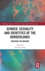 Gender, Sexuality and Identities of the Borderlands : Queering the Margins - Book