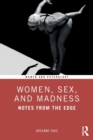 Women, Sex, and Madness : Notes from the Edge - Book