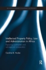 Intellectual Property Policy, Law and Administration in Africa : Exploring Continental and Sub-regional Co-operation - Book