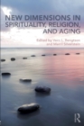 New Dimensions in Spirituality, Religion, and Aging - Book