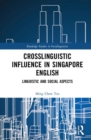 Crosslinguistic Influence in Singapore English : Linguistic and Social Aspects - Book