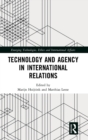 Technology and Agency in International Relations - Book