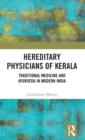 Hereditary Physicians of Kerala : Traditional Medicine and Ayurveda in Modern India - Book