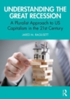 Understanding the Great Recession : A Pluralist Approach to US Capitalism in the 21st Century - Book