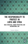 The Responsibility to Protect in Libya and Syria : Mass Atrocities, Human Protection, and International Law - Book