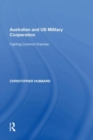 Australian and US Military Cooperation : Fighting Common Enemies - Book