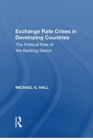 Exchange Rate Crises in Developing Countries : The Political Role of the Banking Sector - Book