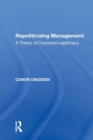 Repoliticizing Management : A Theory of Corporate Legitimacy - Book