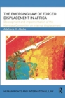 The Emerging Law of Forced Displacement in Africa : Development and implementation of the Kampala Convention on internal displacement - Book