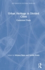 Urban Heritage in Divided Cities : Contested Pasts - Book