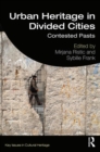 Urban Heritage in Divided Cities : Contested Pasts - Book