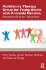 Multifamily Therapy Group for Young Adults with Anorexia Nervosa : Reconnecting for Recovery - Book