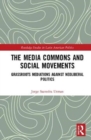 The Media Commons and Social Movements : Grassroots Mediations Against Neoliberal Politics - Book