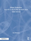 Music Production : Learn How to Record, Mix, and Master Music - Book