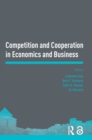Competition and Cooperation in Economics and Business : Proceedings of the Asia-Pacific Research in Social Sciences and Humanities, Depok, Indonesia, November 7-9, 2016: Topics in Economics and Busine - Book