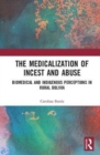 The Medicalisation of Incest and Abuse : Biomedical and Indigenous Perceptions in Rural Bolivia - Book