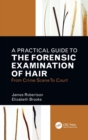 A Practical Guide To The Forensic Examination Of Hair : From Crime Scene To Court - Book