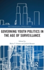 Governing Youth Politics in the Age of Surveillance - Book