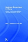 Business Ecosystems in China : Alibaba and Competing Baidu, Tencent, Xiaomi and LeEco - Book