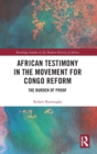 African Testimony in the Movement for Congo Reform : The Burden of Proof - Book