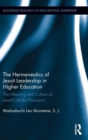 The Hermeneutics of Jesuit Leadership in Higher Education : The Meaning and Culture of Catholic-Jesuit Presidents - Book