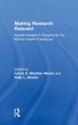 Making Research Relevant : Applied Research Designs for the Mental Health Practitioner - Book