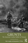 Grunts : The American Combat Soldier in Vietnam - Book