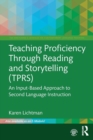 Teaching Proficiency Through Reading and Storytelling (TPRS) : An Input-Based Approach to Second Language Instruction - Book
