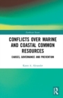Conflicts over Marine and Coastal Common Resources : Causes, Governance and Prevention - Book