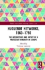 Huguenot Networks, 1560–1780 : The Interactions and Impact of a Protestant Minority in Europe - Book