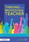 Thriving as a Professional Teacher : How to be a Principled Professional - Book