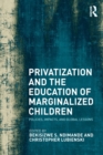 Privatization and the Education of Marginalized Children : Policies, Impacts and Global Lessons - Book