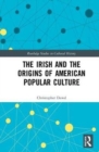 The Irish and the Origins of American Popular Culture - Book