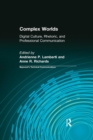 Complex Worlds : Digital Culture, Rhetoric and Professional Communication - Book