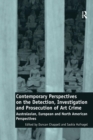 Contemporary Perspectives on the Detection, Investigation and Prosecution of Art Crime : Australasian, European and North American Perspectives - Book