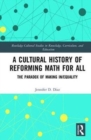 A Cultural History of Reforming Math for All : The Paradox of Making In/equality - Book