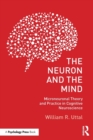 The Neuron and the Mind : Microneuronal Theory and Practice in Cognitive Neuroscience - Book