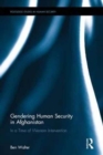 Gendering Human Security in Afghanistan : In a Time of Western Intervention - Book