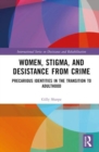 Women, Stigma, and Desistance from Crime : Precarious Identities in the Transition to Adulthood - Book