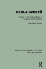 Gyula Szekfu : A Study in the Political Basis of Hungarian Historiography - Book