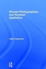 Women Photographers and Feminist Aesthetics - Book