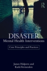 Disaster Mental Health Interventions : Core Principles and Practices - Book