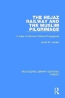 The Hejaz Railway and the Muslim Pilgrimage : A Case of Ottoman Political Propaganda - Book