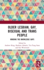 Older Lesbian, Gay, Bisexual and Trans People : Minding the Knowledge Gaps - Book