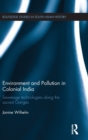 Environment and Pollution in Colonial India : Sewerage Technologies along the Sacred Ganges - Book