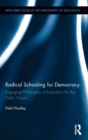 Radical Schooling for Democracy : Engaging Philosophy of Education for the Public Good - Book