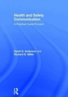 Health and Safety Communication : A Practical Guide Forward - Book