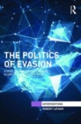 The Politics of Evasion : A Post-Globalization Dialogue Along the Edge of the State - Book